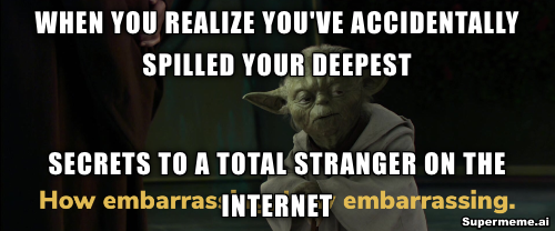 Meme of Yoda Saying How Embarrassing After Oversharing